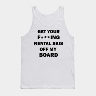 Get your rental skis off my board Tank Top